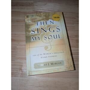 Then Sings My Soul: 150 World's Greatest Hymn Stories w/ Words & Music (2003 PB)